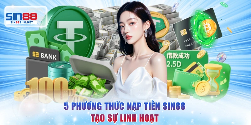 5 phương thức nạp tiền SIN88 tạo sự linh hoạt