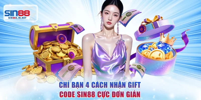 Chỉ bạn 4 cách nhận gift code SIN88 cực đơn giản