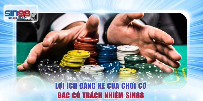 Lợi ích đáng kể của chơi cờ bạc có trách nhiệm SIN88