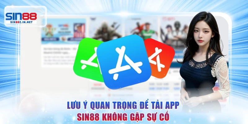 Lưu ý quan trọng để tải app SIN88 không gặp sự cố