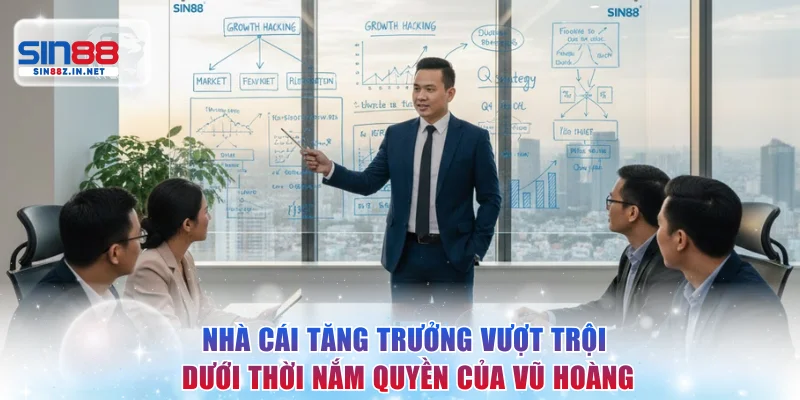 Nhà cái tăng trưởng vượt trội dưới thời nắm quyền của Vũ Hoàng