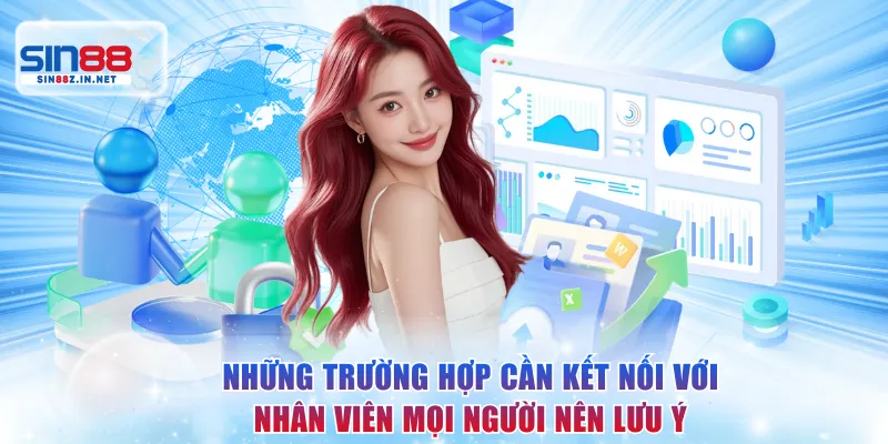 Những trường hợp cần kết nối với nhân viên mọi người nên lưu ý