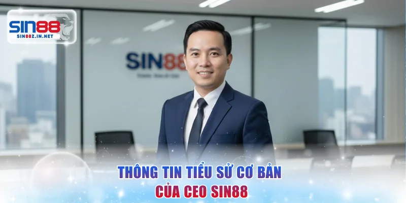 Thông tin tiểu sử cơ bản của CEO Sin88
