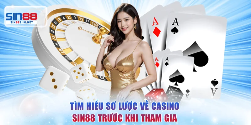 Tìm hiểu sơ lược về casino SIN88 trước khi tham gia