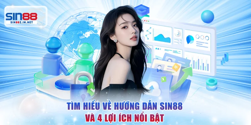 Tìm hiểu về hướng dẫn SIN88 và 4 lợi ích nổi bật